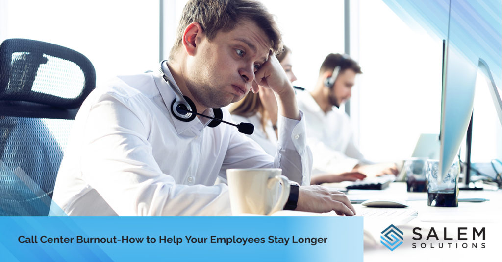 Call Center Burnout: How to Help Your Employees Stay Longer