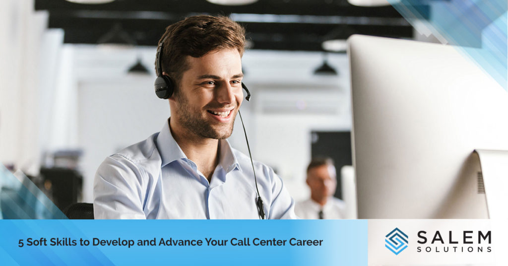 5 Soft Skills to Develop and Advance Your Call Center Career