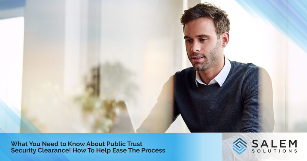 What You Need to Know About Public Trust Security Clearance! How to Help Ease the Process | Salem Solutions