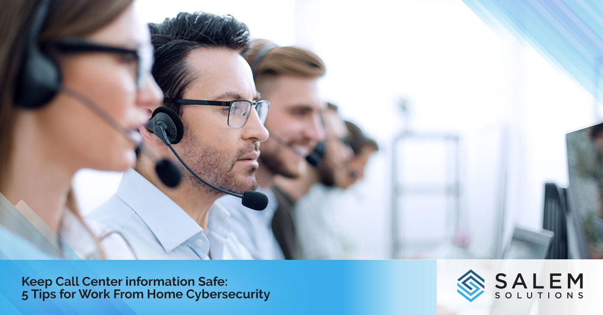 Keep Call Center Information Safe: 5 Tips for Work from Home Cybersecurity | Salem Solutions