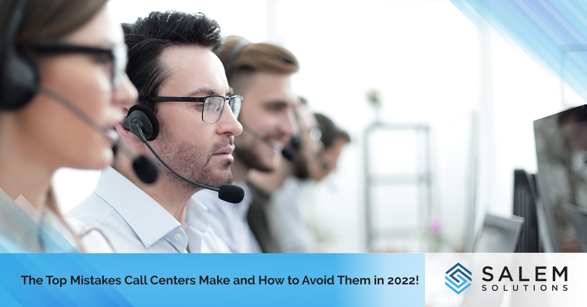 The Top Mistakes Call Centers Make and How to Avoid Them in 2022!