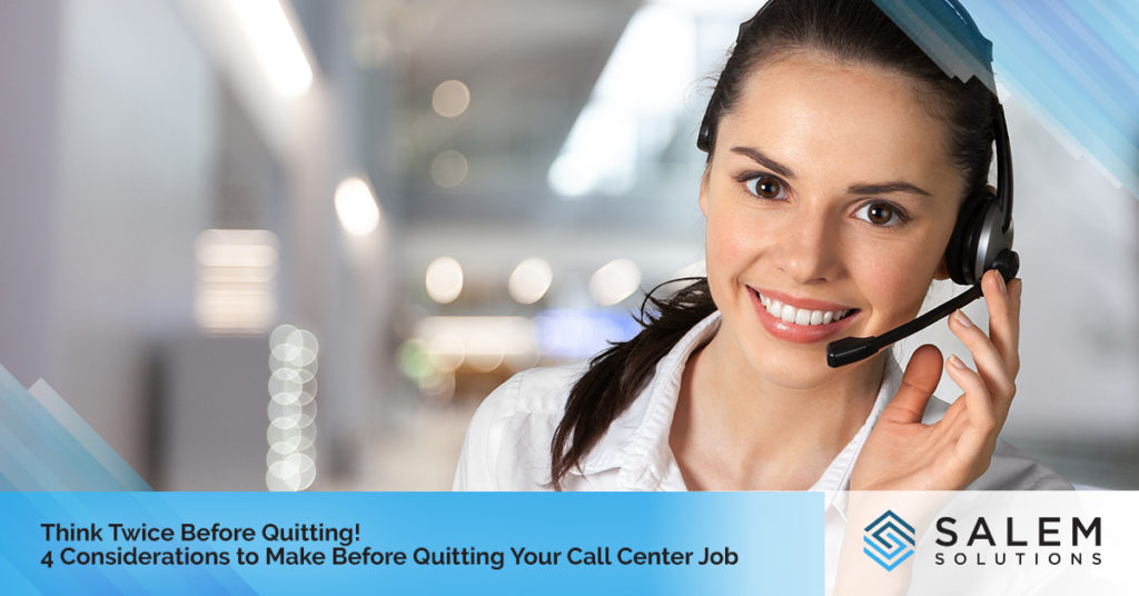 Think Twice Before Quitting! 4 Considerations to Make Before Quitting Your Call Center Job