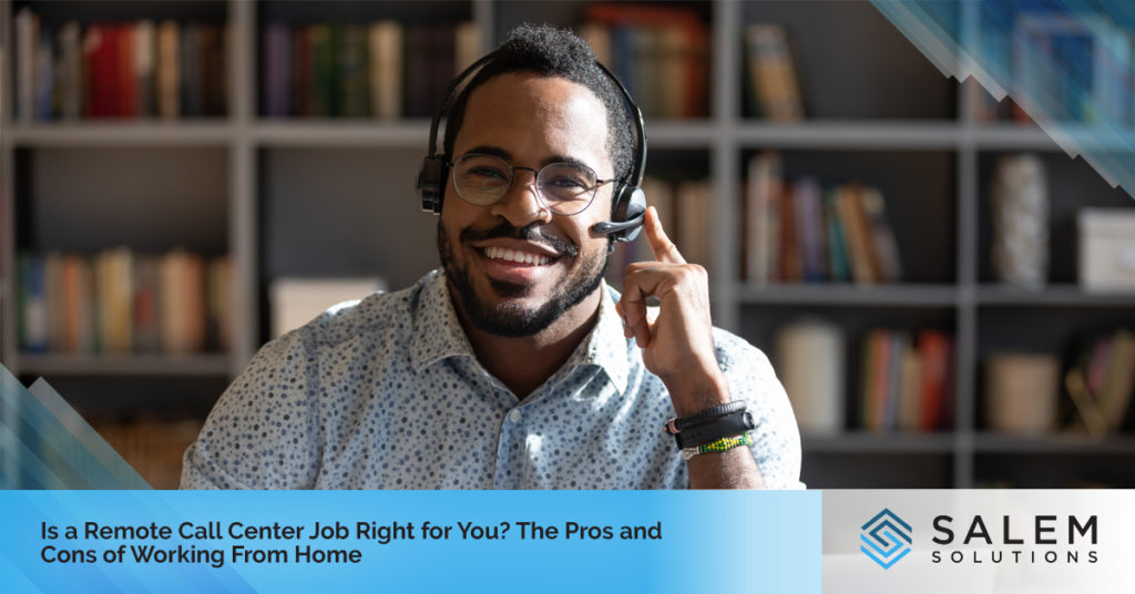 Is a Remote Call Center Job Right for You? The Pros and Cons of Working from Home | Salem Solutions