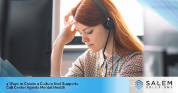 4 Ways to Create a Culture That Supports Call Center Agents’ Mental Health