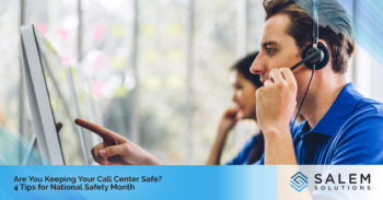 Are You Keeping Your Call Center Safe? 4 Tips for National Safety Month