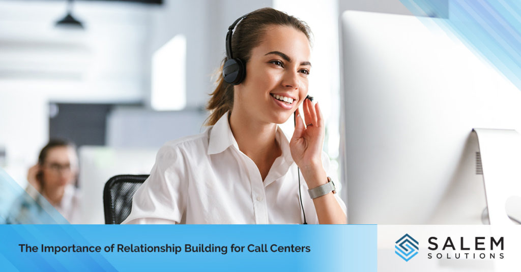 The Importance of Relationship-Building for Call Centers | Salem Solutions