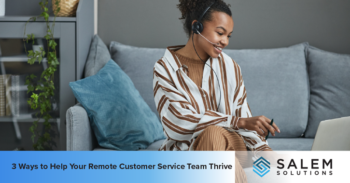 3 Ways to Help Your Remote Customer Service Team Thrive